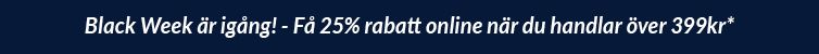 Blac Week - logga in och få 25% rabatt när du handlar för över 399 kr*