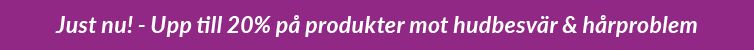 Upp till 20% på hudbesvär och hårproblem
